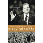 Messenger Of Hope: Remembering The Life And Legacy Of Billy Graham by Sam Wellman
